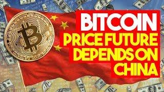 Bitcoin Price FUTURE DEPENDS ON CHINA - Here’s Why China Could Have a HUGE Impact On Bitcoin