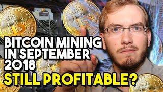 Bitcoin Mining in September 2018 - Still Profitable?