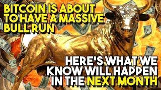 Bitcoin Is ABOUT TO HAVE A MASSIVE BULL RUN - Here’s What We Know Will Happen In The NEXT MONTH
