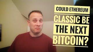 Is Ethereum Classic the Next Bitcoin?