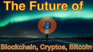 The Future of Bitcoin, Blockchain and Cryptocurrency