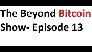 The Beyond Bitcoin Show- Episode 13