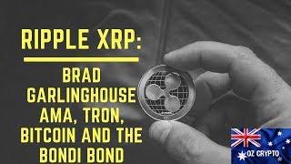 Ripple XRP: Brad Garlinghouse AMA, Tron, Bitcoin and the Bondi Bond