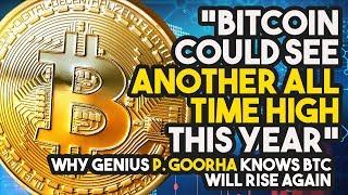 “Bitcoin Could See ANOTHER ALL TIME HIGH This Year" - Why Genius P. Goorha Knows BTC Will RISE AGAIN