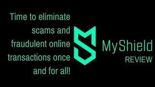MyShield Review - Time to eliminate scams and fraudulent online transactions!