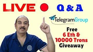 Live STREAMING Q & A, Paid telegram Group ,  6 Eth & 10000 Tron Free Giveaway