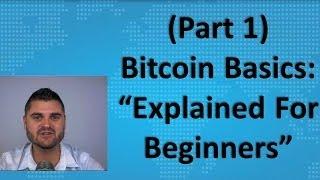 Bitcoin Basics (Part 1) - "Explained For Beginners"