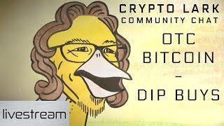 Crypto Lark Community Chat - OTC Bitcoin and Tasty Dip Buying
