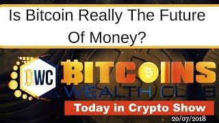 Is Bitcoin Really The Future Of Money? Today In Crypto Show 20/07