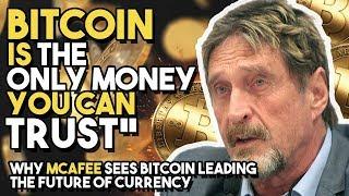 "Bitcoin Is THE ONLY MONEY You Can Trust” - Why McAfee Sees Bitcoin Leading The Future Of Currency