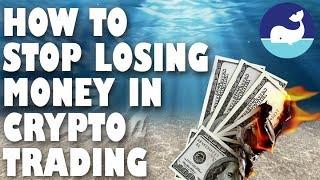 How To Stop Losing Money Trading In Cryptocurrency