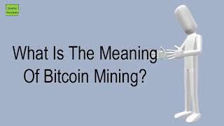 What Is The Meaning Of Bitcoin Mining?