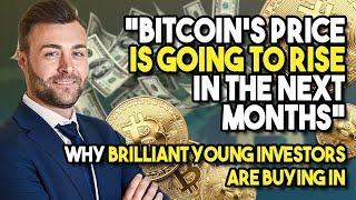 “Bitcoin’s Price Is Going To RISE In The NEXT MONTHS” - Why Brilliant Young Investors Are Buying In