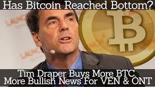 Crypto News | Has Bitcoin Reached Bottom? Tim Draper Buys More BTC. More Bullish News For VEN & ONT