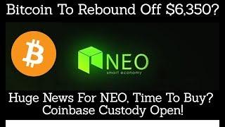 Crypto News | Bitcoin To Rebound Off $6,300? Huge News For NEO, Time To Buy? Coinbase Custody Open!