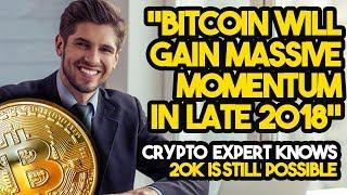 “Bitcoin Will Gain MASSIVE MOMENTUM In Late 2018” - One Crypto Expert Knows 20K Is Still Possible