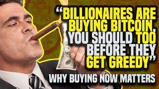 “BILLIONAIRES ARE BUYING BITCOIN, You Should TOO Before They GET GREEDY” - Why Buying NOW Matters