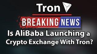Tron (TRX) Is Alibaba Launching a Crypto Exchange With Tron?!