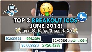 Top 3 Breakout ICOs June 2018! 5x - 50x Profit Potential! Top 3 ICOs to Invest June 2018