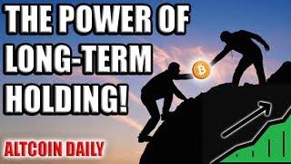 MUST WATCH: THE POWER OF LONG-TERM HOLDING [CRYPTOCURRENCY/ BITCOIN INVESTMENT STRATEGY]