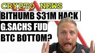 Crypto News - Bithumb Hack, Goldmach Sachs FUD, Bitcoin Bottom?