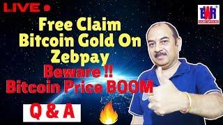 Live Session, Beware !! Bitcoin Price Boom, Free Bitcoin Gold On Zebpay, News Update, Q & A