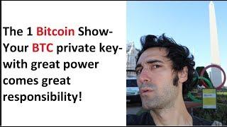 The 1 Bitcoin Show- Your BTC private key-with great power comes great responsibility! More!