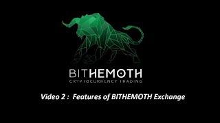 #Video 2 :  Features of BITHEMOTH Exchange