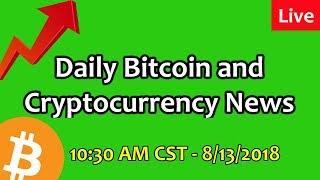 Daily Bitcoin and Cryptocurrency News 8/13/2018