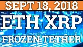 FROZEN TETHER CAUSING PRICE DROP? ETH + RIPPLE XRP MOONING? BITCOIN + CRYPTOCURRENCY NEWS 2018
