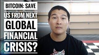 Is Bitcoin the Solution to The Global Financial Crisis? - Or, Should We Let the World Burn?