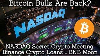 Crypto News | Bitcoin Bulls Are Back? NASDAQ Secret Crypto Meeting. Binance Crypto Loans = BNB Moon
