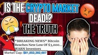 Is The Crypto Market DEAD!?!? Let Me Explain! The Absolute TRUTH About The Crypto CRASH!