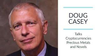 DOUG CASEY | Talks Cryptocurrencies, Precious Metals and Novels